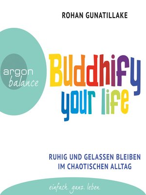 cover image of Buddhify Your Life--Ruhig und gelassen bleiben im chaotischen Alltag (Autorisierte Lesefassung)